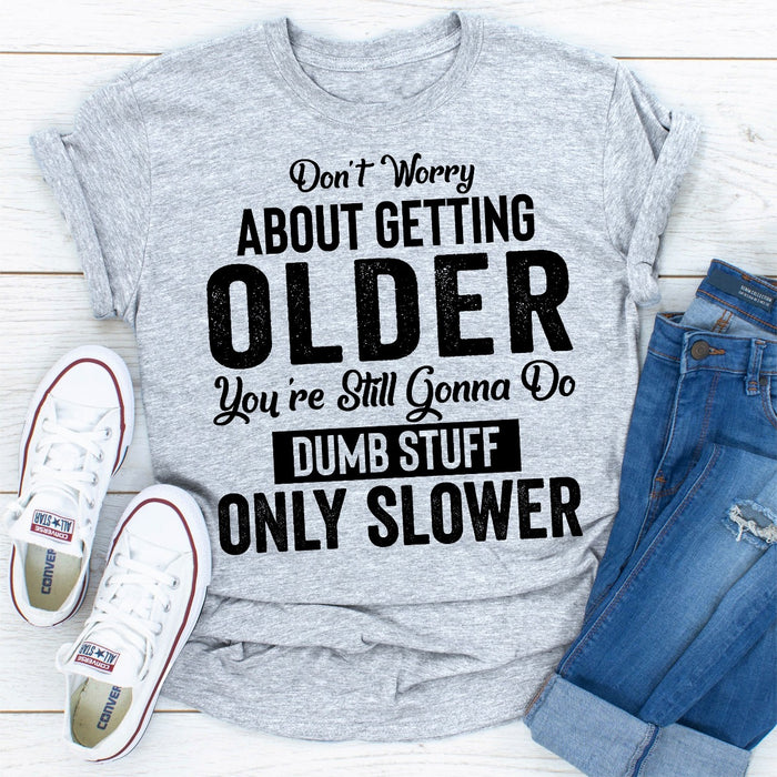 Dont Worry About Getting Older