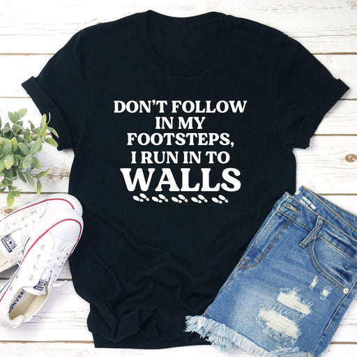 Dont Follow In My Footsteps T-Shirt