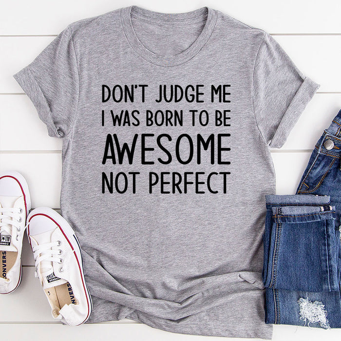 Dont Judge Me I Was Born To Be Awesome Not Perfect T-Shirt