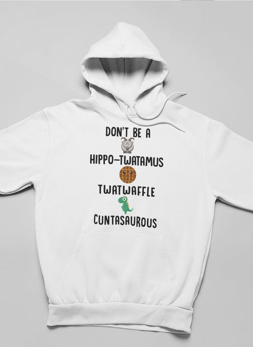Don’t Be A Hippo-Twatamus Twatwaffle Cuntasaurous Hoodie