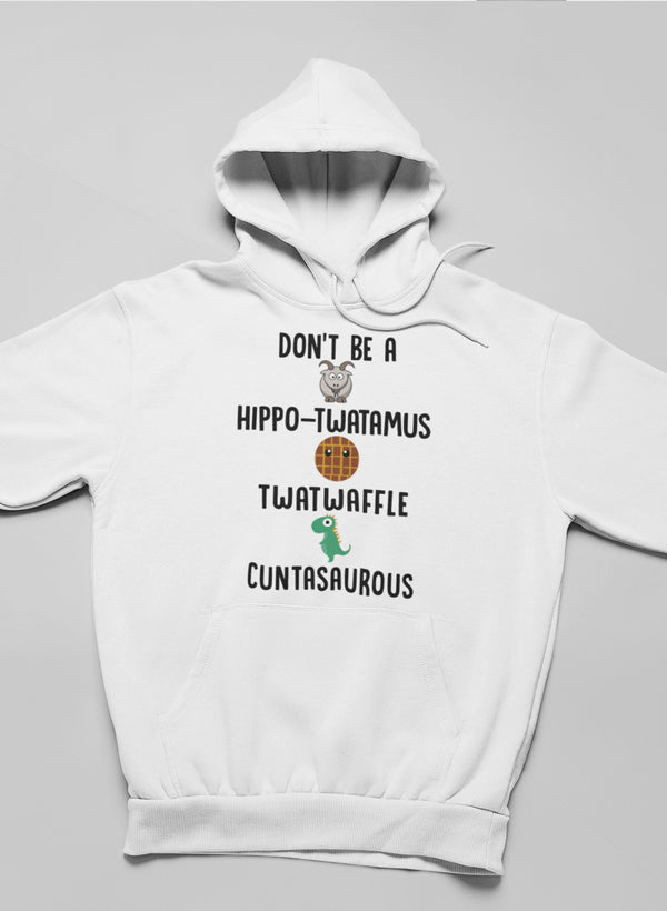 Don’t Be A Hippo-Twatamus Twatwaffle Cuntasaurous Hoodie