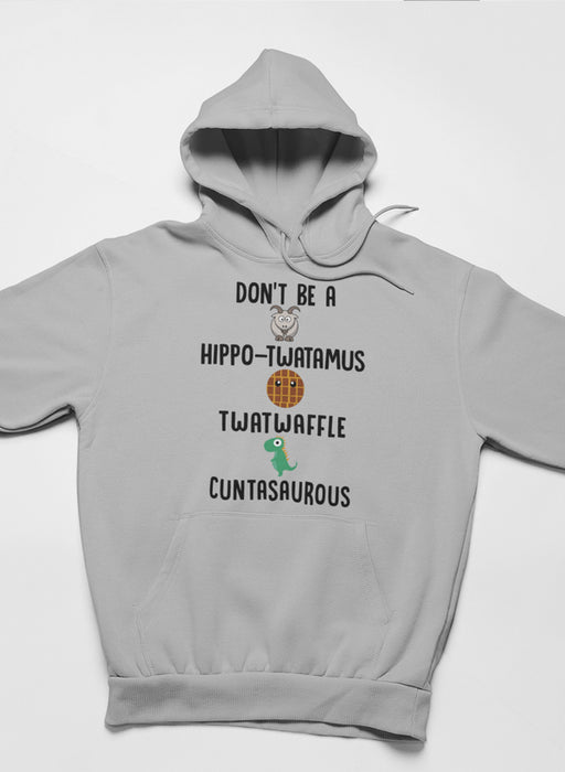 Don’t Be A Hippo-Twatamus Twatwaffle Cuntasaurous Hoodie