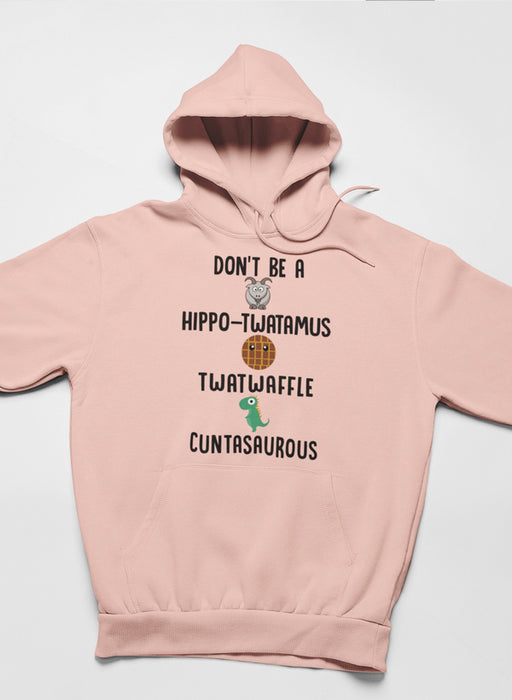 Don’t Be A Hippo-Twatamus Twatwaffle Cuntasaurous Hoodie