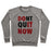 Virgin Teez  Pullover Crewneck Sweatshirt / x-small / Heathered Gray DONT QUIT NOW (DO IT NOW) CREWNECK SWEATSHIRT