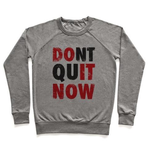 Virgin Teez  Pullover Crewneck Sweatshirt / x-small / Heathered Gray DONT QUIT NOW (DO IT NOW) CREWNECK SWEATSHIRT
