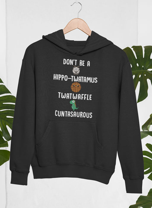 Don’t Be A Hippo-Twatamus Twatwaffle Cuntasaurous Hoodie