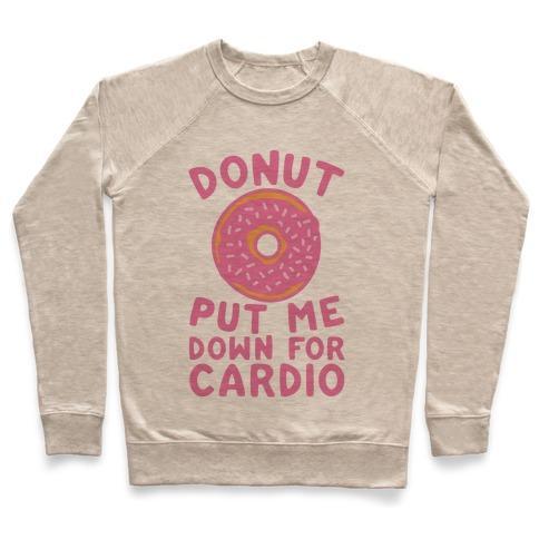 Virgin Teez  Pullover Crewneck Sweatshirt / x-small / Heathered Oatmeal DONUT PUT ME DOWN FOR CARDIO CREWNECK SWEATSHIRT