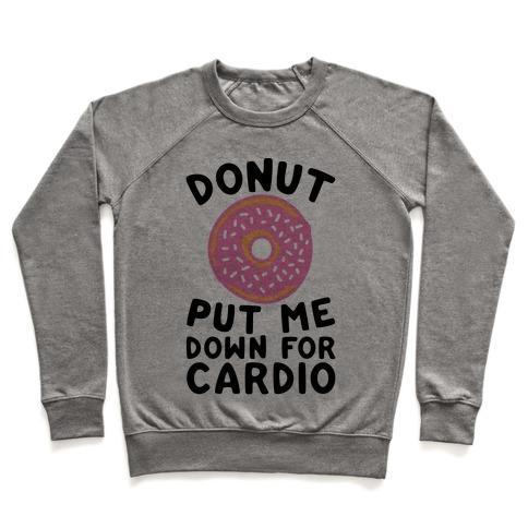 Virgin Teez  Pullover Crewneck Sweatshirt / x-small / Heathered Gray DONUT PUT ME DOWN FOR CARDIO CREWNECK SWEATSHIRT