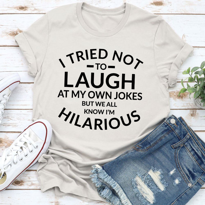 I Tried Not To Laugh At My Own Jokes Tee