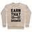 Virgin Teez  Pullover Crewneck Sweatshirt / x-small / Heathered Oatmeal EARN THAT SHOWER CREWNECK SWEATSHIRT