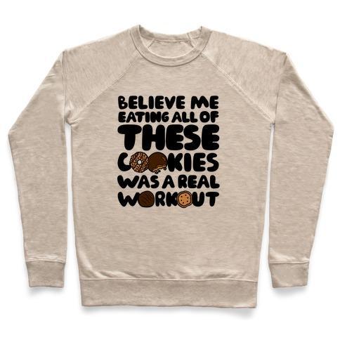 Virgin Teez  Pullover Crewneck Sweatshirt / x-small / Heathered Oatmeal EATING ALL OF THESE COOKIES WAS A REAL WORKOUT CREWNECK SWEATSHIRT