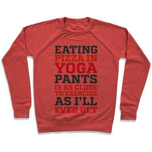 Virgin Teez  Pullover Crewneck Sweatshirt / x-small / Heathered Red EATING PIZZA IN YOGA PANTS IS AS CLOSE TO EXERCISE AS I'LL EVER GET CREWNECK SWEATSHIRT