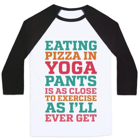 Virgin Teez  Baseball Tee Unisex Classic Baseball Tee / x-small / White/Black EATING PIZZA IN YOGA PANTS IS AS CLOSE TO EXERCISE AS I'LL EVER GET UNISEX CLASSIC BASEBALL TEE