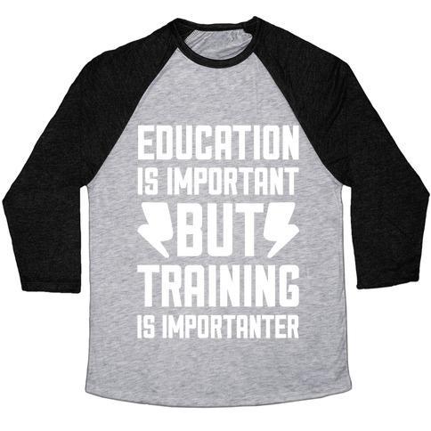 Virgin Teez  Baseball Tee Unisex Tri-Blend Baseball Tee / small / Athletic Gray / Black EDUCATION IS IMPORTANT BUT TRAINING IS IMPORTANTER UNISEX TRI-BLEND BASEBALL TEE
