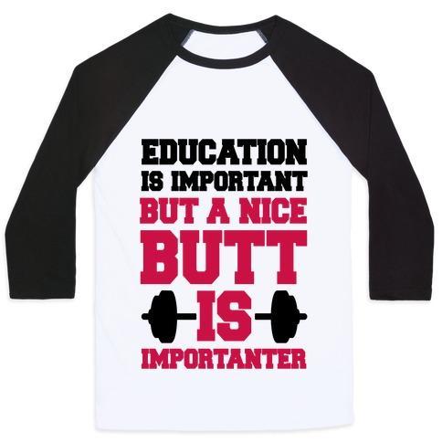 Virgin Teez  Baseball Tee Unisex Classic Baseball Tee / x-small / White/Black EDUCATION IS NICE BUT A NICE BUTT IS IMPORTANTER UNISEX CLASSIC BASEBALL TEE