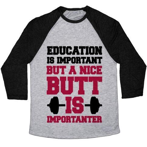 Virgin Teez  Baseball Tee Unisex Tri-Blend Baseball Tee / small / Athletic Gray / Black EDUCATION IS NICE BUT A NICE BUTT IS IMPORTANTER UNISEX TRI-BLEND BASEBALL TEE