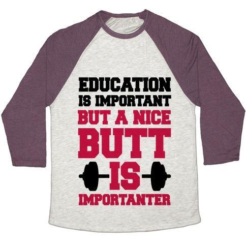 Virgin Teez  Baseball Tee Unisex Tri-Blend Baseball Tee / small / Oatmeal / Maroon EDUCATION IS NICE BUT A NICE BUTT IS IMPORTANTER UNISEX TRI-BLEND BASEBALL TEE