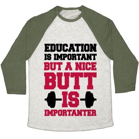 Virgin Teez  Baseball Tee Unisex Tri-Blend Baseball Tee / small / Oatmeal / Moss EDUCATION IS NICE BUT A NICE BUTT IS IMPORTANTER UNISEX TRI-BLEND BASEBALL TEE