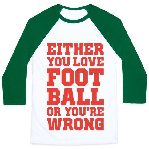 Virgin Teez  Baseball Tee Unisex Classic Baseball Tee / x-small / White/Dark Green EITHER YOU LOVE FOOTBALL OR YOU'RE WRONG UNISEX CLASSIC BASEBALL TEE