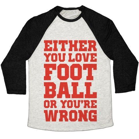 Virgin Teez  Baseball Tee Unisex Tri-Blend Baseball Tee / small / Oatmeal / Black EITHER YOU LOVE FOOTBALL OR YOU'RE WRONG UNISEX TRI-BLEND BASEBALL TEE