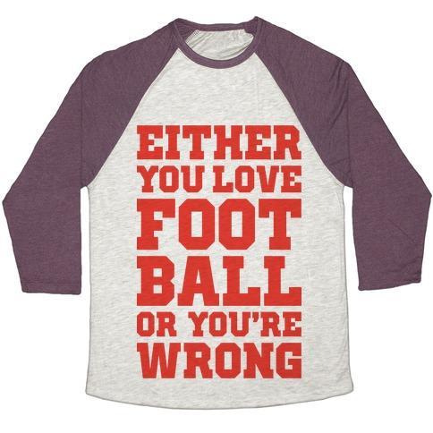Virgin Teez  Baseball Tee Unisex Tri-Blend Baseball Tee / small / Oatmeal / Maroon EITHER YOU LOVE FOOTBALL OR YOU'RE WRONG UNISEX TRI-BLEND BASEBALL TEE
