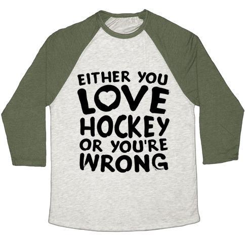 Virgin Teez  Baseball Tee Unisex Tri-Blend Baseball Tee / small / Oatmeal / Moss EITHER YOU LOVE HOCKEY OR YOU'RE WRONG UNISEX TRI-BLEND BASEBALL TEE