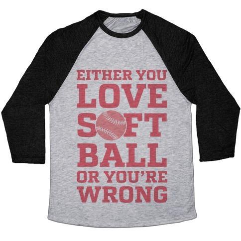 Virgin Teez  Baseball Tee Unisex Tri-Blend Baseball Tee / small / Athletic Gray / Black EITHER YOU LOVE SOFTBALL OR YOU'RE WRONG UNISEX TRI-BLEND BASEBALL TEE