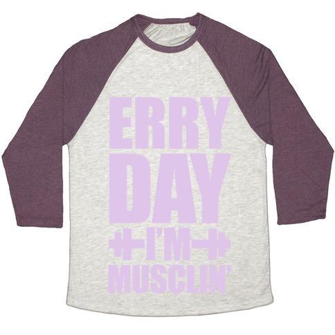 Virgin Teez  Baseball Tee Unisex Tri-Blend Baseball Tee / small / Oatmeal / Maroon ERRY DAY I'M MUSCLIN' UNISEX TRI-BLEND BASEBALL TEE