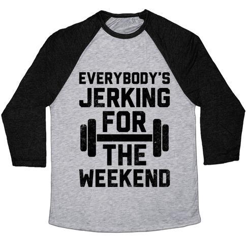 Virgin Teez  Baseball Tee Unisex Tri-Blend Baseball Tee / small / Athletic Gray / Black EVERYBODY'S JERKING FOR THE WEEKEND UNISEX TRI-BLEND BASEBALL TEE