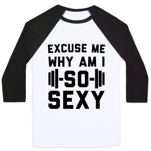 Virgin Teez  Baseball Tee Unisex Classic Baseball Tee / x-small / White/Black EXCUSE ME WHY AM I SO SEXY UNISEX CLASSIC BASEBALL TEE