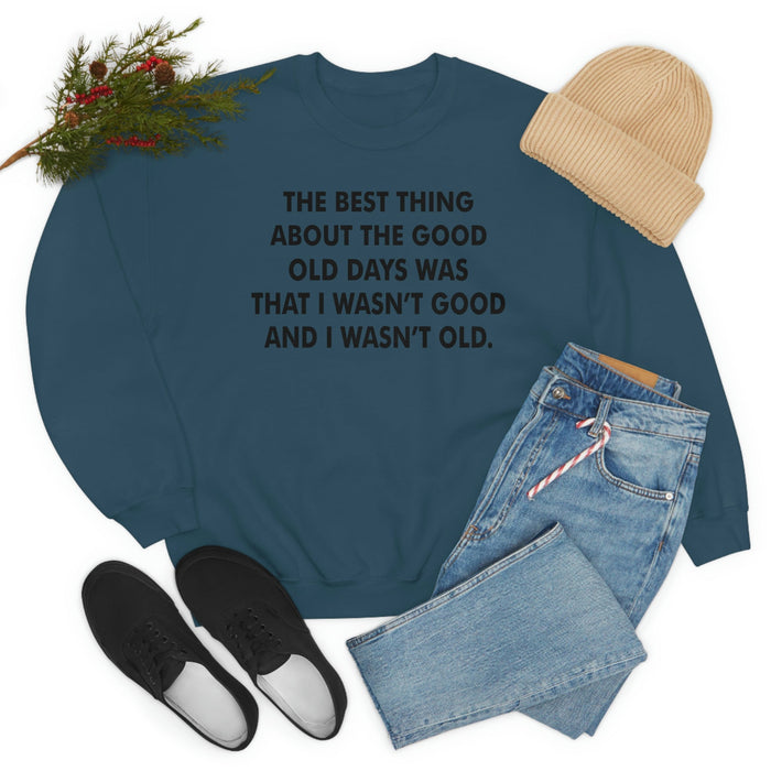 The Best Thing About The Good Old Days Sweat Shirt