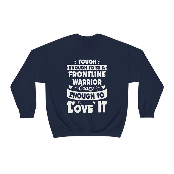 Tough Enough To Be A Frontline Warrior Crazy Enough To Love It