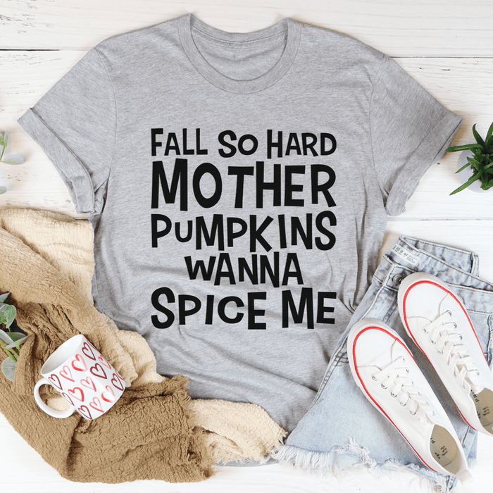 Fall So Hard Mother Pumpkins Wanna Spice Me Tee