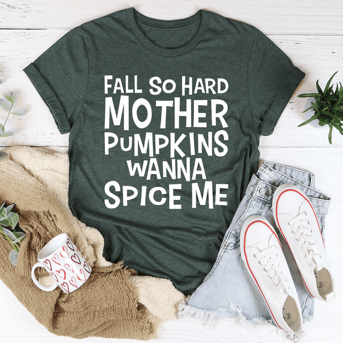 Fall So Hard Mother Pumpkins Wanna Spice Me Tee