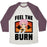 Virgin Teez  Baseball Tee Unisex Tri-Blend Baseball Tee / small / Oatmeal / Maroon FEEL THE BURN (NATSU) UNISEX TRI-BLEND BASEBALL TEE
