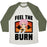 Virgin Teez  Baseball Tee Unisex Tri-Blend Baseball Tee / small / Oatmeal / Moss FEEL THE BURN (NATSU) UNISEX TRI-BLEND BASEBALL TEE