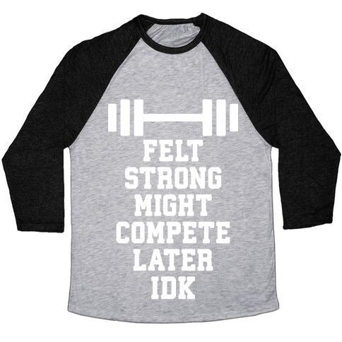 Virgin Teez  Baseball Tee Unisex Tri-Blend Baseball Tee / small / Athletic Gray / Black FELT STRONG MIGHT COMPETE LATER IDK UNISEX TRI-BLEND BASEBALL TEE