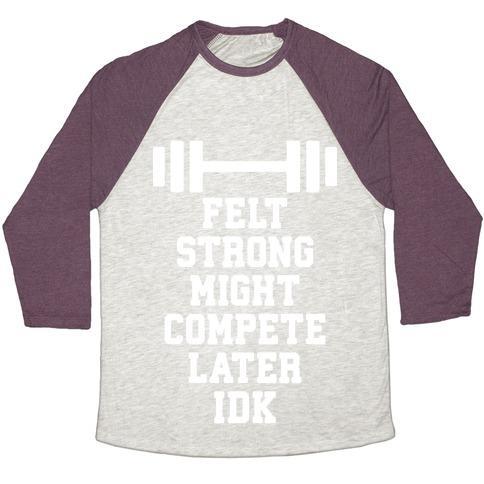 Virgin Teez  Baseball Tee Unisex Tri-Blend Baseball Tee / small / Oatmeal / Maroon FELT STRONG MIGHT COMPETE LATER IDK UNISEX TRI-BLEND BASEBALL TEE