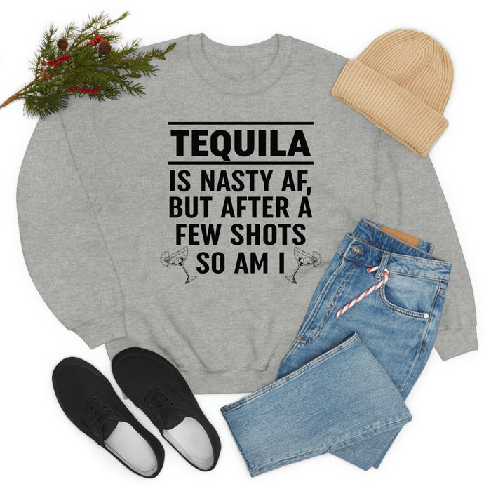 Tequila Is Nasty AF Sweat Shirt