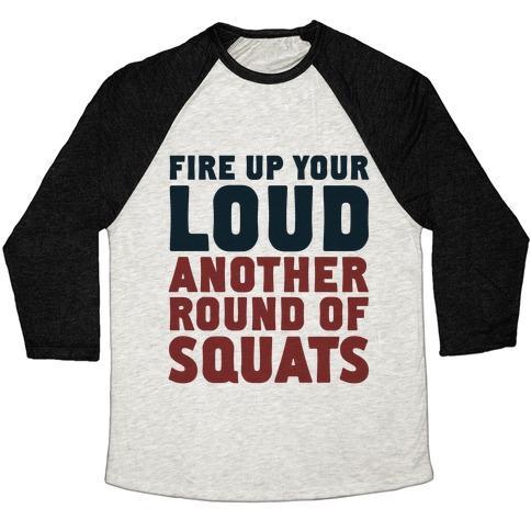 Virgin Teez  Baseball Tee Unisex Tri-Blend Baseball Tee / small / Oatmeal / Black FIRE UP YOUR LOUD ANOTHER ROUND OF SQUATS UNISEX TRI-BLEND BASEBALL TEE