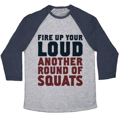 Virgin Teez  Baseball Tee Unisex Tri-Blend Baseball Tee / small / Athletic Gray / Navy FIRE UP YOUR LOUD ANOTHER ROUND OF SQUATS UNISEX TRI-BLEND BASEBALL TEE