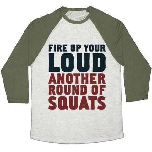 Virgin Teez  Baseball Tee Unisex Tri-Blend Baseball Tee / small / Oatmeal / Moss FIRE UP YOUR LOUD ANOTHER ROUND OF SQUATS UNISEX TRI-BLEND BASEBALL TEE