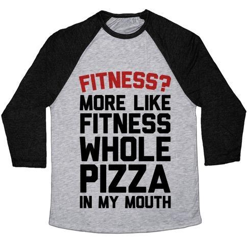 Virgin Teez  Baseball Tee Unisex Tri-Blend Baseball Tee / small / Athletic Gray / Black FITNESS? MORE LIKE FITNESS WHOLE PIZZA IN MY MOUTH UNISEX TRI-BLEND BASEBALL TEE