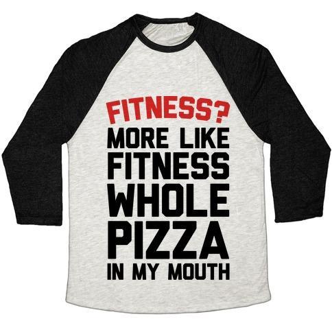 Virgin Teez  Baseball Tee Unisex Tri-Blend Baseball Tee / small / Oatmeal / Black FITNESS? MORE LIKE FITNESS WHOLE PIZZA IN MY MOUTH UNISEX TRI-BLEND BASEBALL TEE