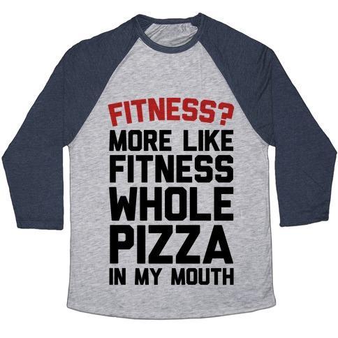 Virgin Teez  Baseball Tee Unisex Tri-Blend Baseball Tee / small / Athletic Gray / Navy FITNESS? MORE LIKE FITNESS WHOLE PIZZA IN MY MOUTH UNISEX TRI-BLEND BASEBALL TEE