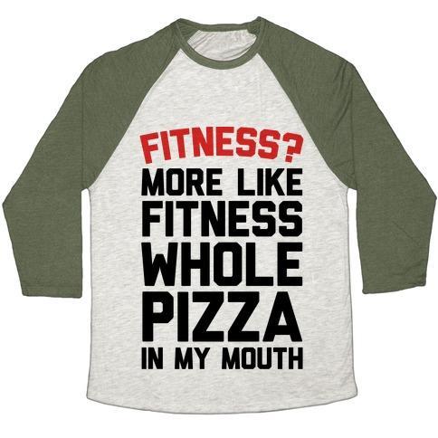 Virgin Teez  Baseball Tee Unisex Tri-Blend Baseball Tee / small / Oatmeal / Moss FITNESS? MORE LIKE FITNESS WHOLE PIZZA IN MY MOUTH UNISEX TRI-BLEND BASEBALL TEE