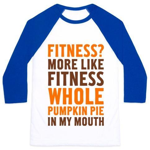 Virgin Teez  Baseball Tee Unisex Classic Baseball Tee / x-small / White/Blue FITNESS? MORE LIKE FITNESS WHOLE PUMPKIN PIE IN MY MOUTH UNISEX CLASSIC BASEBALL TEE