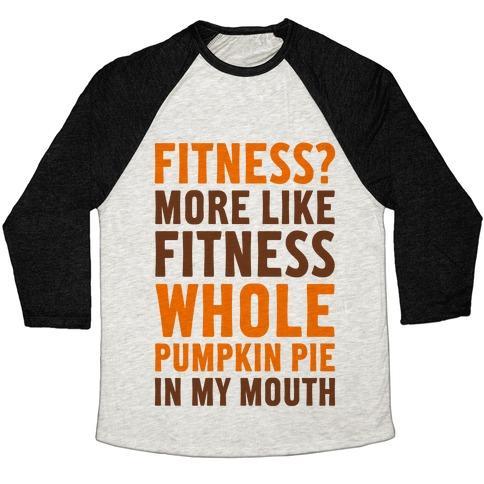 Virgin Teez  Baseball Tee Unisex Tri-Blend Baseball Tee / small / Oatmeal / Black FITNESS? MORE LIKE FITNESS WHOLE PUMPKIN PIE IN MY MOUTH UNISEX TRI-BLEND BASEBALL TEE