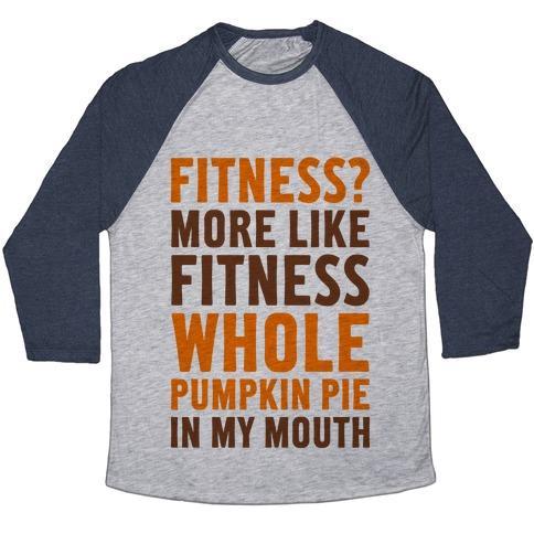Virgin Teez  Baseball Tee Unisex Tri-Blend Baseball Tee / small / Athletic Gray / Navy FITNESS? MORE LIKE FITNESS WHOLE PUMPKIN PIE IN MY MOUTH UNISEX TRI-BLEND BASEBALL TEE