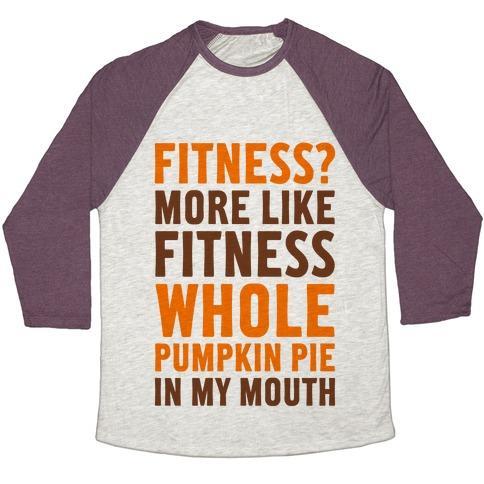Virgin Teez  Baseball Tee Unisex Tri-Blend Baseball Tee / small / Oatmeal / Maroon FITNESS? MORE LIKE FITNESS WHOLE PUMPKIN PIE IN MY MOUTH UNISEX TRI-BLEND BASEBALL TEE
